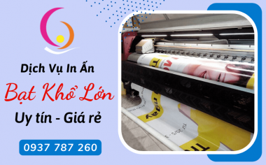 Dịch Vụ In Ấn Bạt Khổ Lớn Uy Tín Cho Các Doanh Nghiệp 